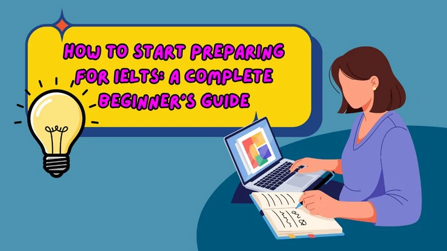 How to Start Preparing for IELTS: A Complete Beginner’s Guide